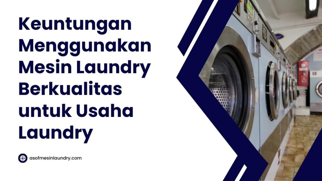 Keuntungan Menggunakan Mesin Laundry Berkualitas untuk Usaha Laundry